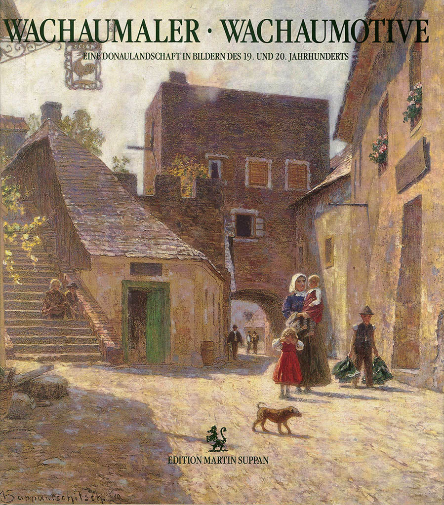 Wachaumaler - Wachaumotive | Eine Donaulandschaft  in Bildern des 19. und 20. Jahrhunderts